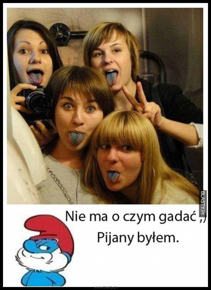 Nie ma o czym gadać pijany byłem