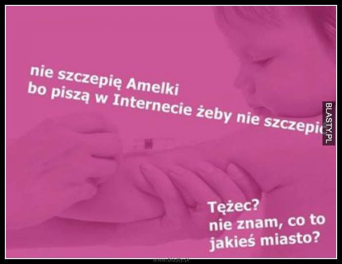 Nie szczepię Amelki bo piszą w internecie żeby nie szczepić