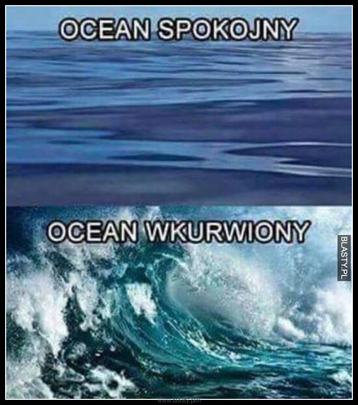 Ocean spokojny vs ocean wkurwiony