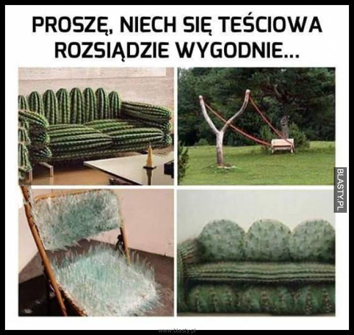 Proszę niech się teściowa rozsiądzie wygodnie