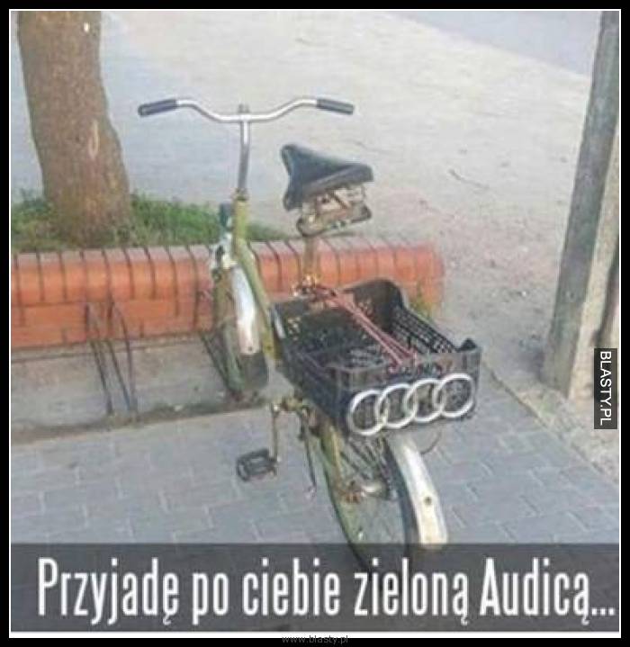 Przyjadę po Ciebie zieloną audicą