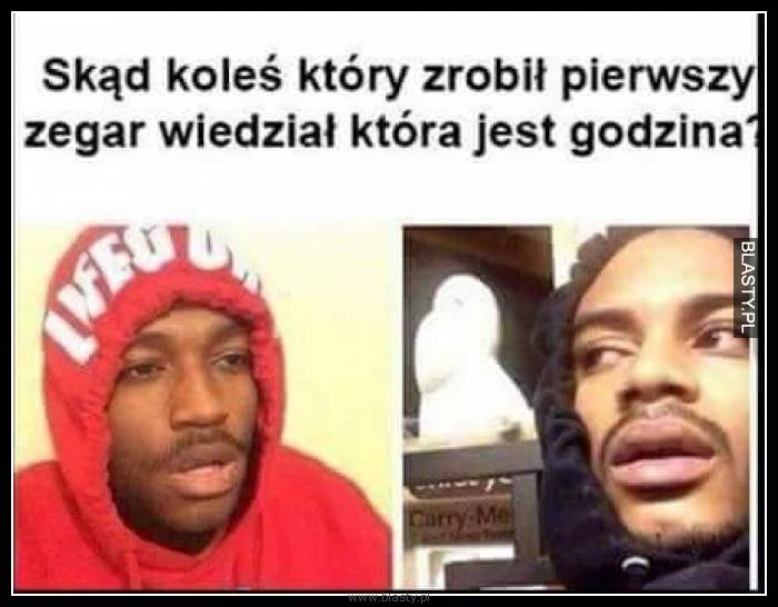 Skąd koleś który zrobił pierwszy zegar wiedział, która jest godzina