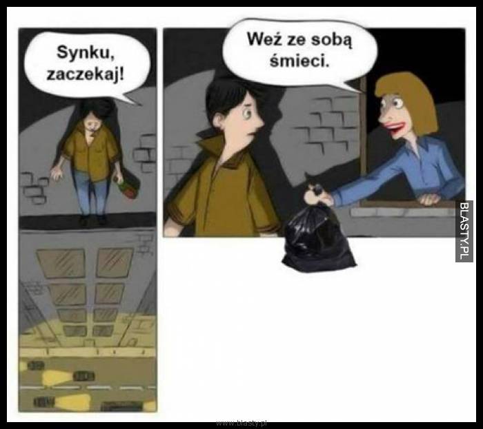 Synku zaczekaj weź ze sobą śmieci Synku zaczekaj weź ze sobą śmieci