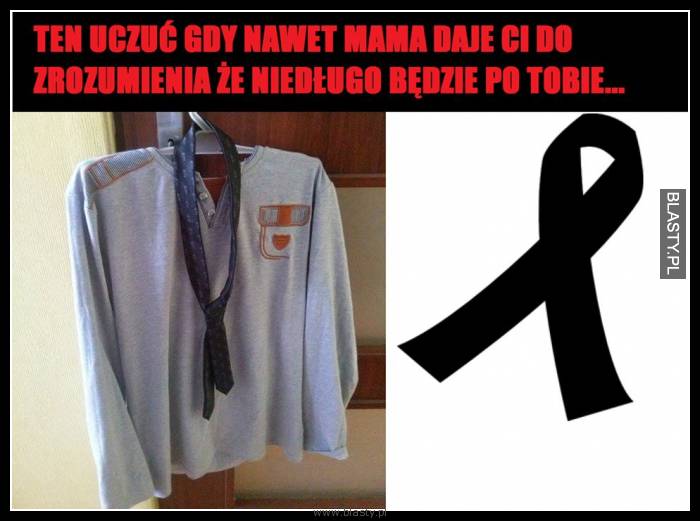 Ten uczuć kiedy nawet mama daje Ci do zrozumienia, że niedługo będzie po Tobie