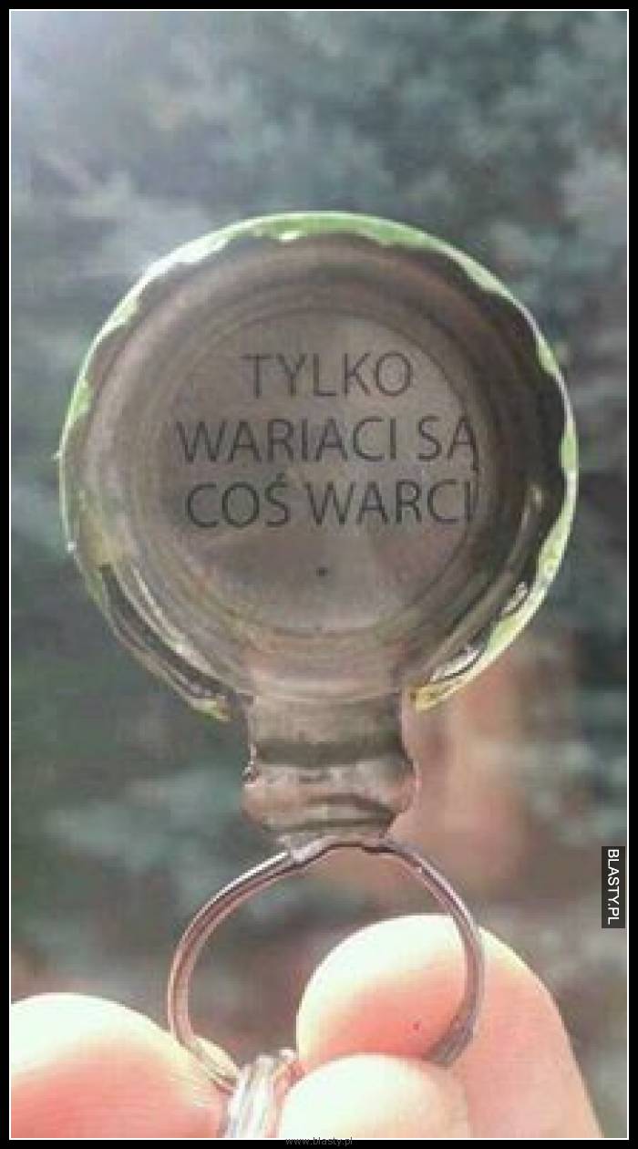 Tylko wariaci są coś warci