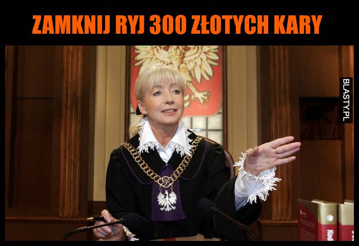 Zamknij ryj 300 złotych kary