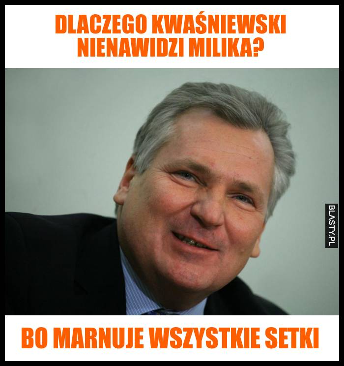 Dlaczego Kwaśniewski nienawidzi Milika?