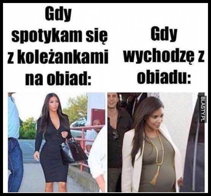 Gdy spotykam się z koleżankami na obiad vs gdy wychodzę z obiadu