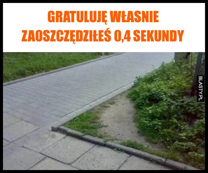 Gratuluję własnie zaoszczędziłeś 0,4 sekundy