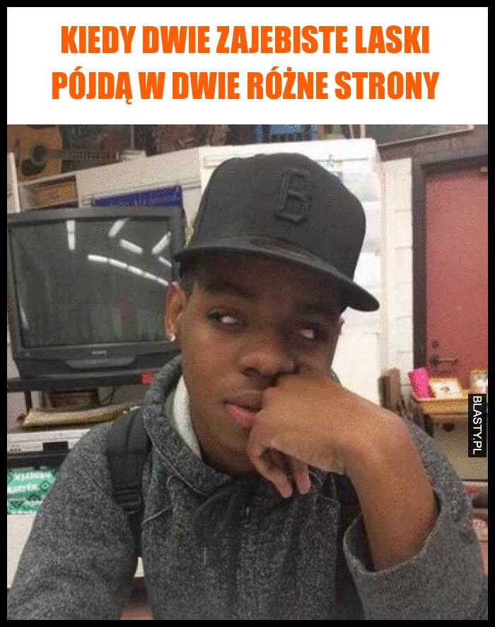 Kiedy dwie zajebiste laski pójdą w dwie różne strony