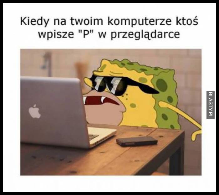 Kiedy ktoś na Twoim komputerze wpisze literkę P