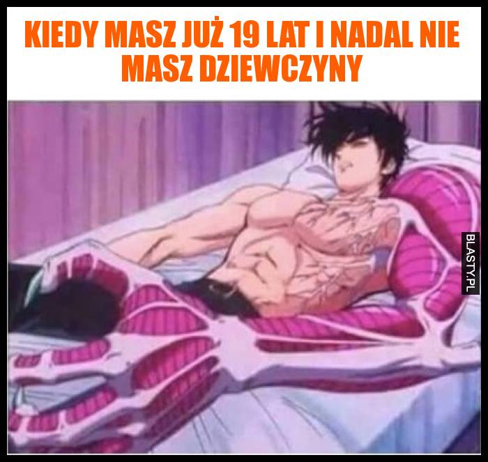 Kiedy masz już 19 lat i nadal nie masz dziewczyny