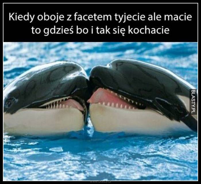 Kiedy oboje z facetem tyjecie ale macie to gdzieś bo i tak się kochacie