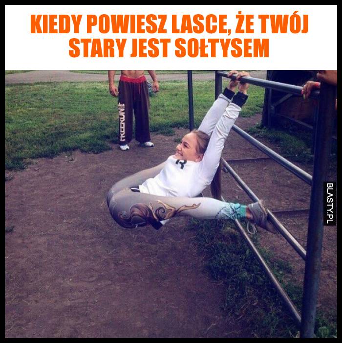 Kiedy powiesz lasce, że Twój stary jest sołtysem