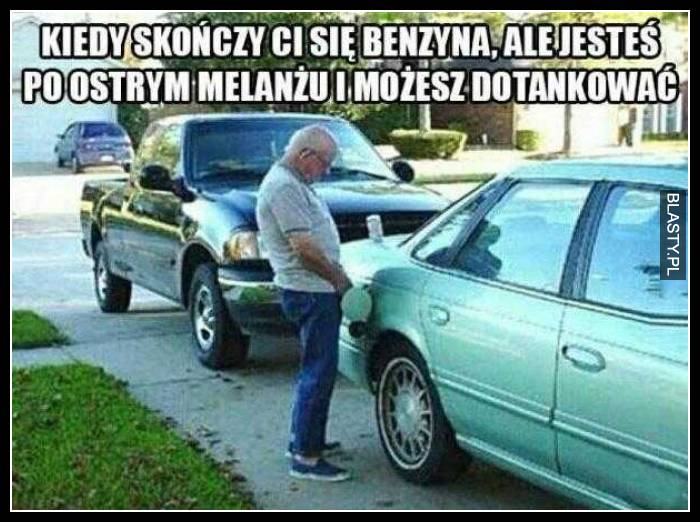 Kiedy skończy Ci się benzyna ale jesteś po ostrym melanżu i możesz dotankować