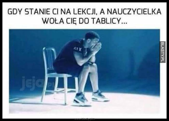 Kiedy stanie Ci na lekcji a nauczycielka woła Cie do tablicy - już niedługo