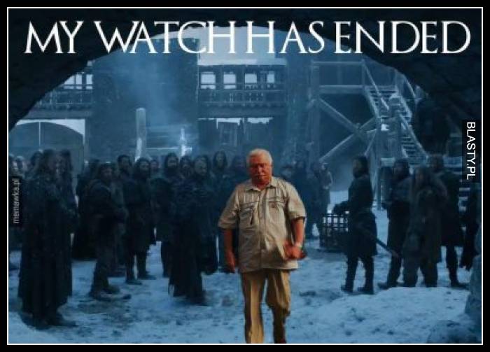 My watch has ended - Lech Wałęsa