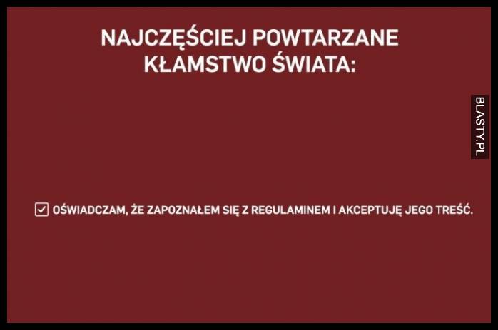 najczęściej powtarzane kłamstwo świata