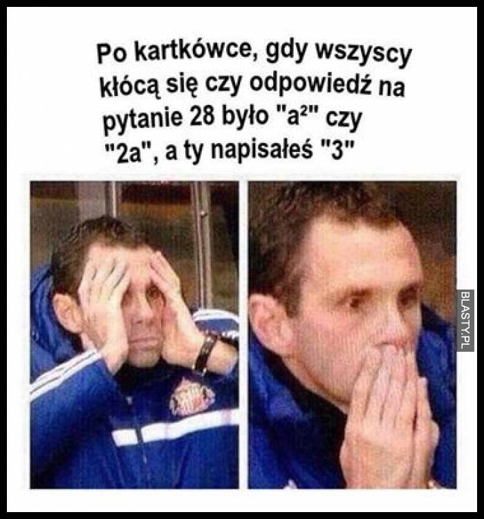 Po kartkówce, gdy wszyscy, kłócą się czy odpowiedź na pytanie 28 było