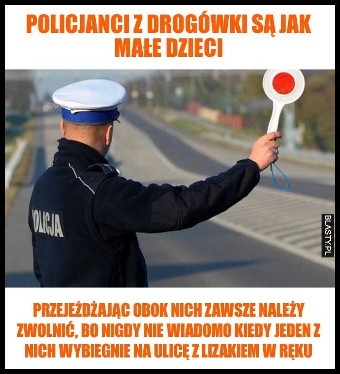 Policjanci z drogówki są jak małe dzieci