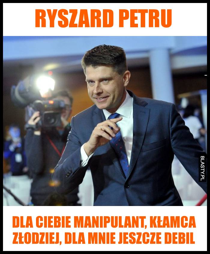 Ryszard Petru dla Ciebie manipulant, kłamca złodziej