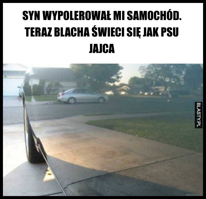 Syn wypolerował mi samochód