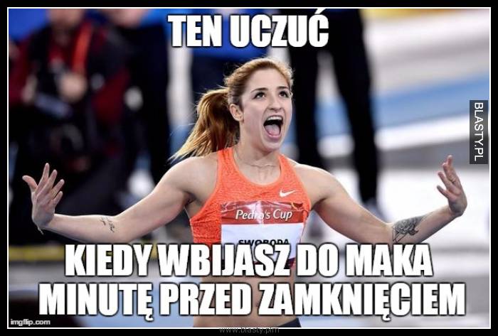 Ten uczuć kiedy wbijasz do maka minute przed zamknięciem