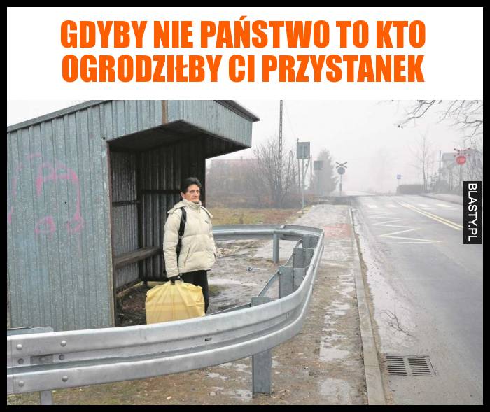 Gdyby nie Państwo to kto ogrodziłby Ci przystanek