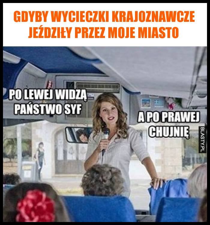 Gdyby wycieczki krajoznawcze jeździły przez moje miasto