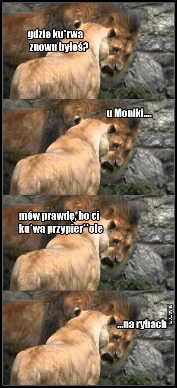 gdzie kurwa znowu byłeś