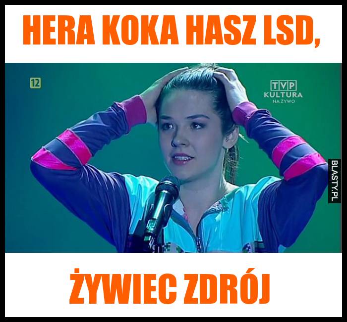 Hera koka hasz lsd, żywiec zdrój