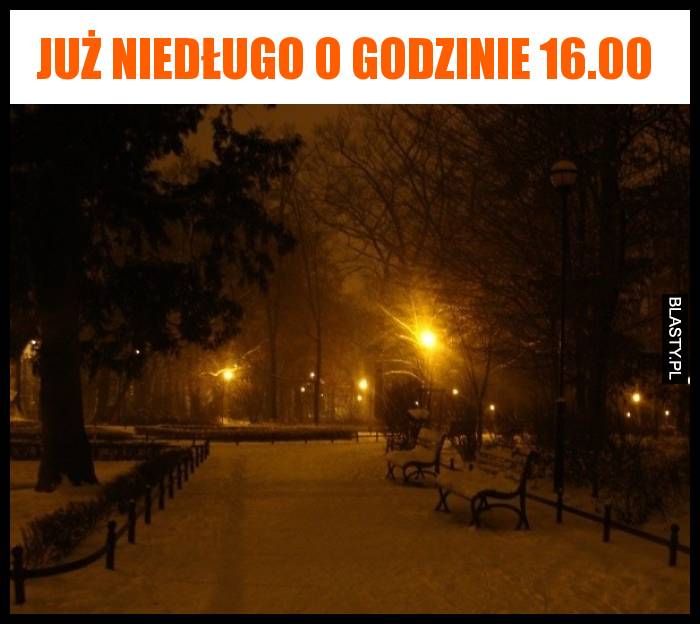 Już niedługo o godzinie 16.00