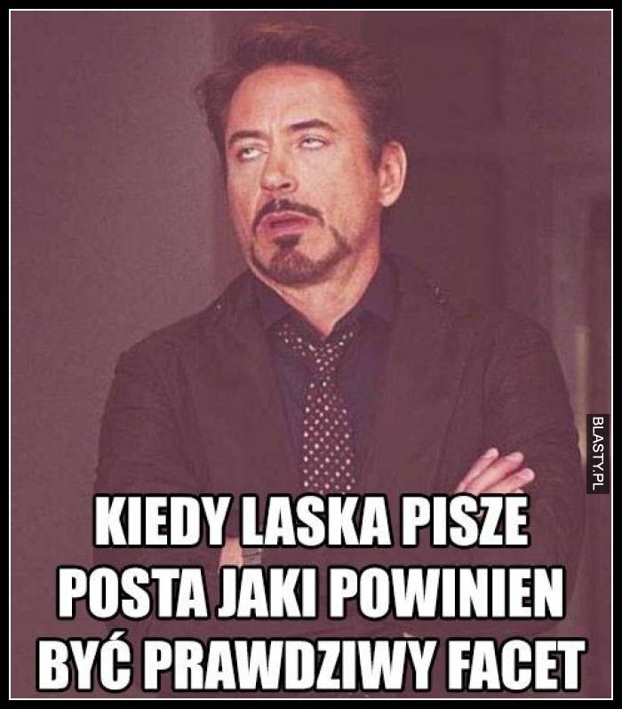 Kiedy laska piszę jaki powinien być prawdziwy facet