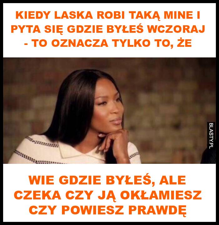 kiedy laska robi taką mine