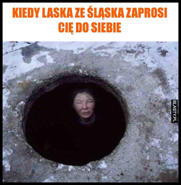 Kiedy laska ze śląska zaprosi cię do siebie