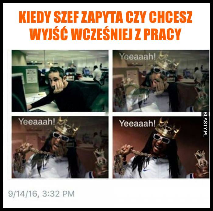 Kiedy szef zapyta czy chcesz wyjść wcześniej z pracy