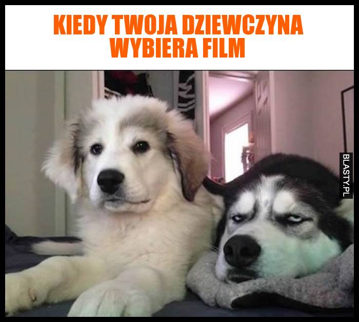 Kiedy Twoja dziewczyna wybiera film