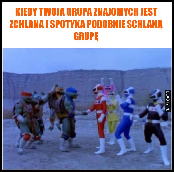 Kiedy Twoja grupa znajomych jest zchlana i spotyka podobnie schlaną grupę