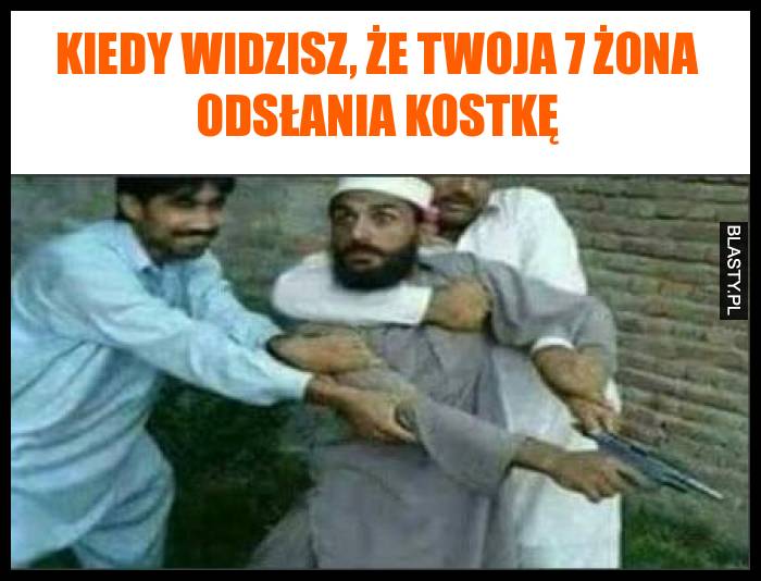 Kiedy widzisz, że Twoja 7 żona odsłania kostkę