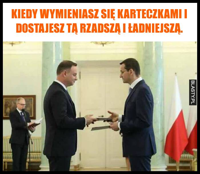 kiedy wymieniasz się karteczkami i dostajesz tą rzadszą i ładniejszą.