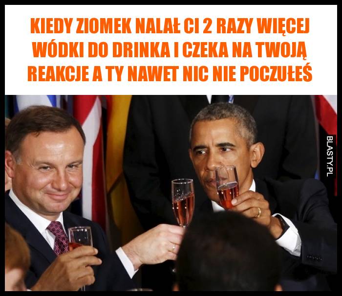 Kiedy ziomek nalał Ci 2 razy więcej wódki do drinka i czeka na Twoją reakcje a Ty nawet nic nie poczułeś