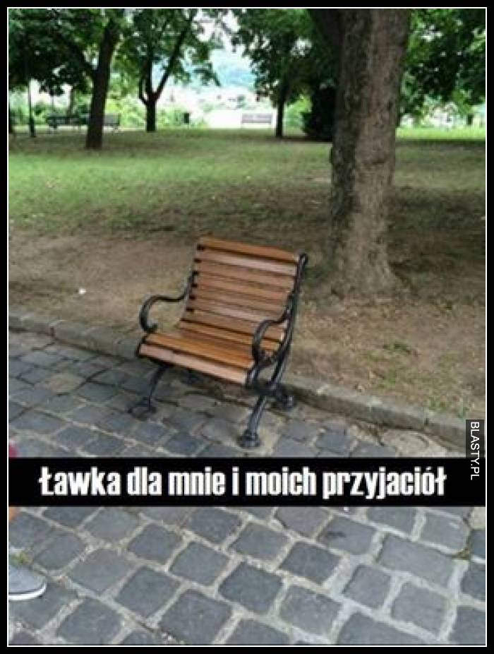 Ławka dla mnie i moich przyjaciół