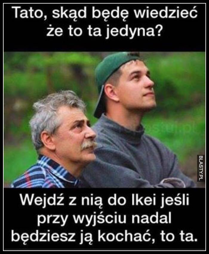 Tato skąd będę wiedzieć, że to ta jedyna ?