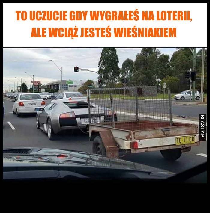 to uczucie gdy wygrałeś na loterii, ale wciąż jesteś wieśniakiem