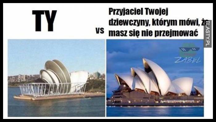 Ty vs przyjaciej Twojej dziewczyny, którym mówi że masz się nie przejmować