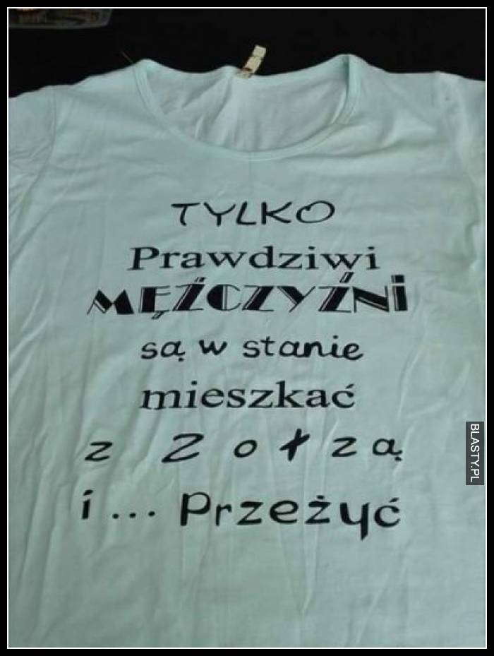 Tylko prawdziwi mężczyźni są w stanie mieszkać z zołzą i przeżyć