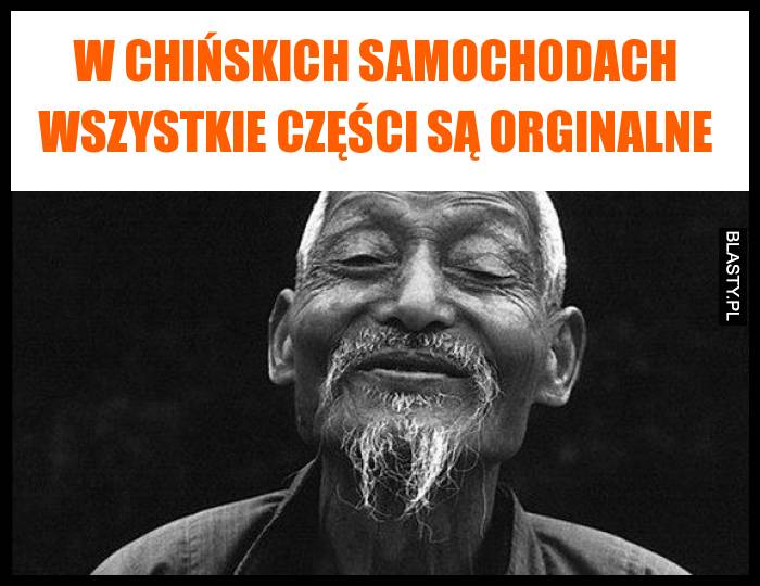 W chińskich samochodach wszystkie części są orginalne