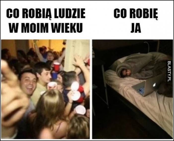 Co robią ludzie w moim wieku vs co robię ja