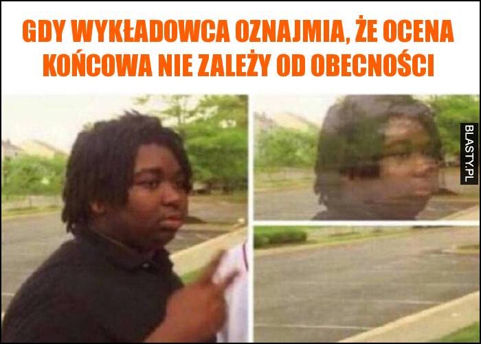 Gdy wykładowca oznajmia, że ocena końcowa nie zależy od obecności