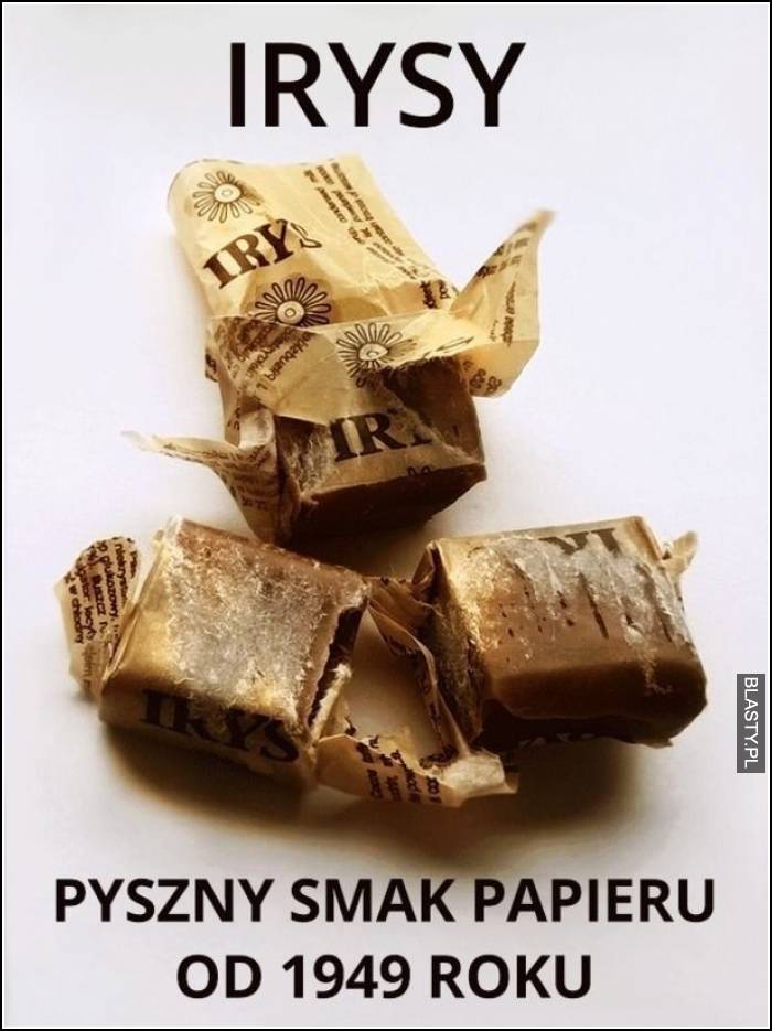 Irysy pyszny smak papieru od 1949 roku